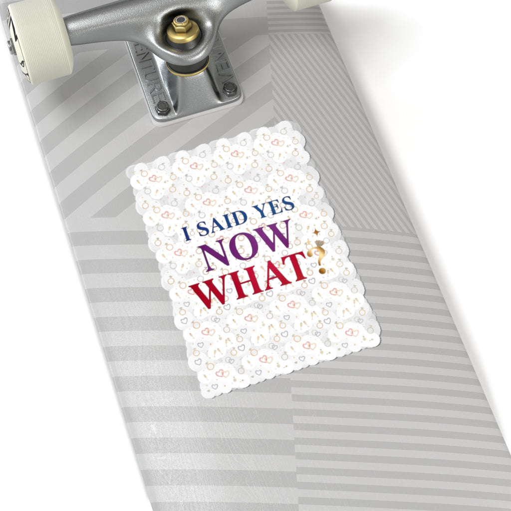 I Said Yes Now What? Sticker | Engaged Bride Era, Bridal Slogan Kiss-Cut