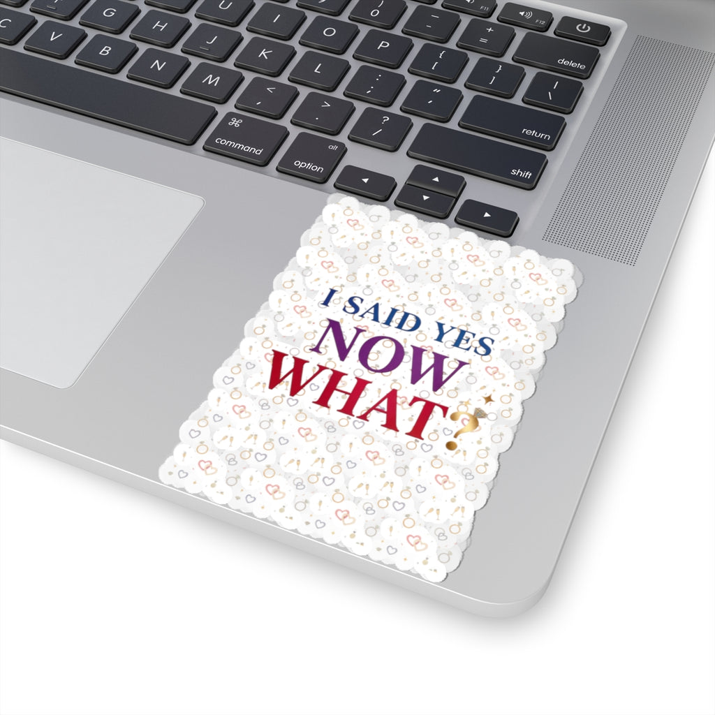 I Said Yes Now What? Sticker | Engaged Bride Era, Bridal Slogan Kiss-Cut