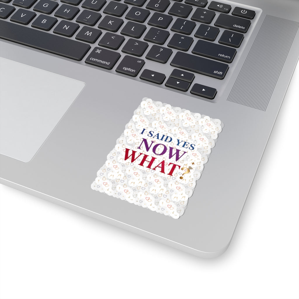 I Said Yes Now What? Sticker | Engaged Bride Era, Bridal Slogan Kiss-Cut
