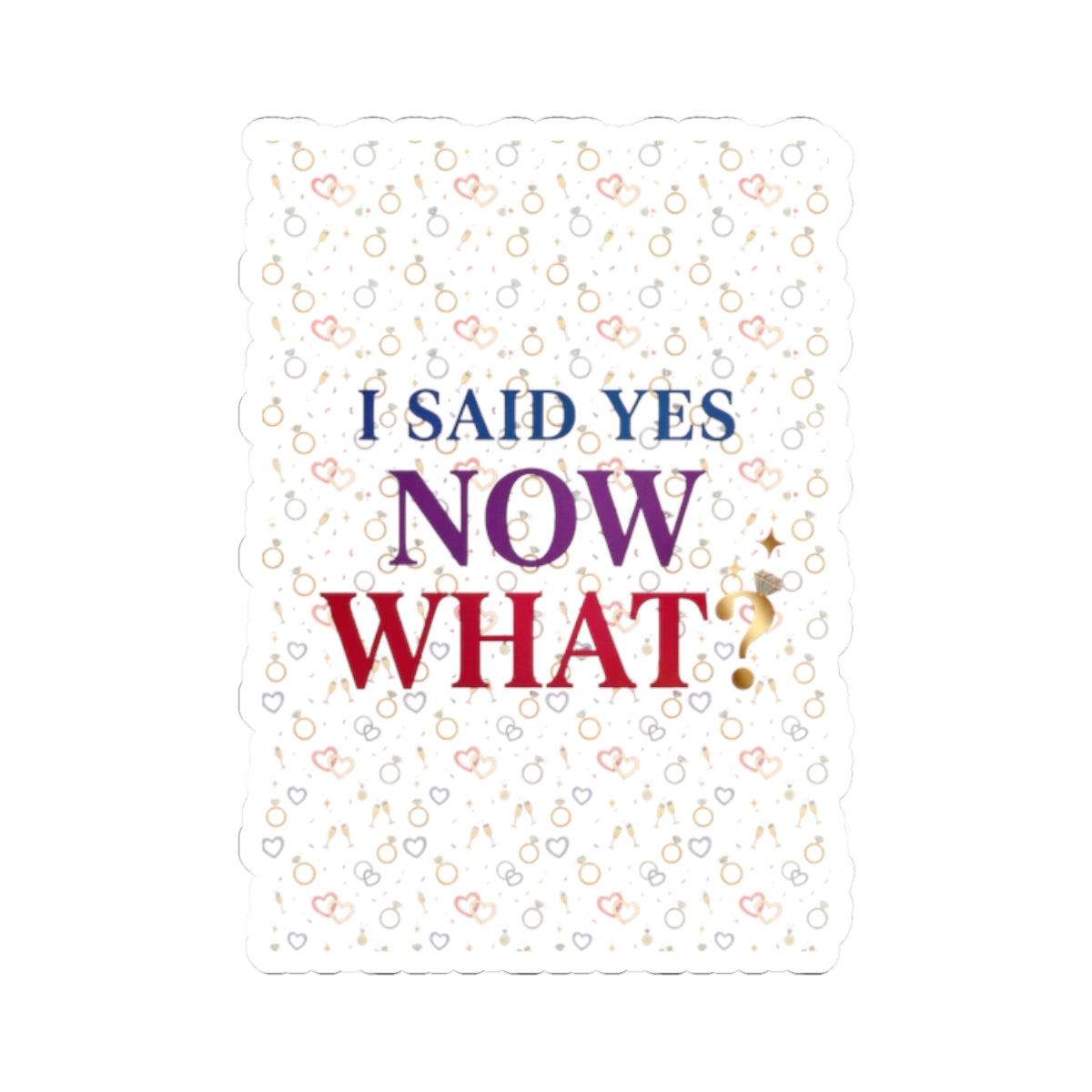 I Said Yes Now What? Sticker | Engaged Bride Era, Bridal Slogan Kiss-Cut