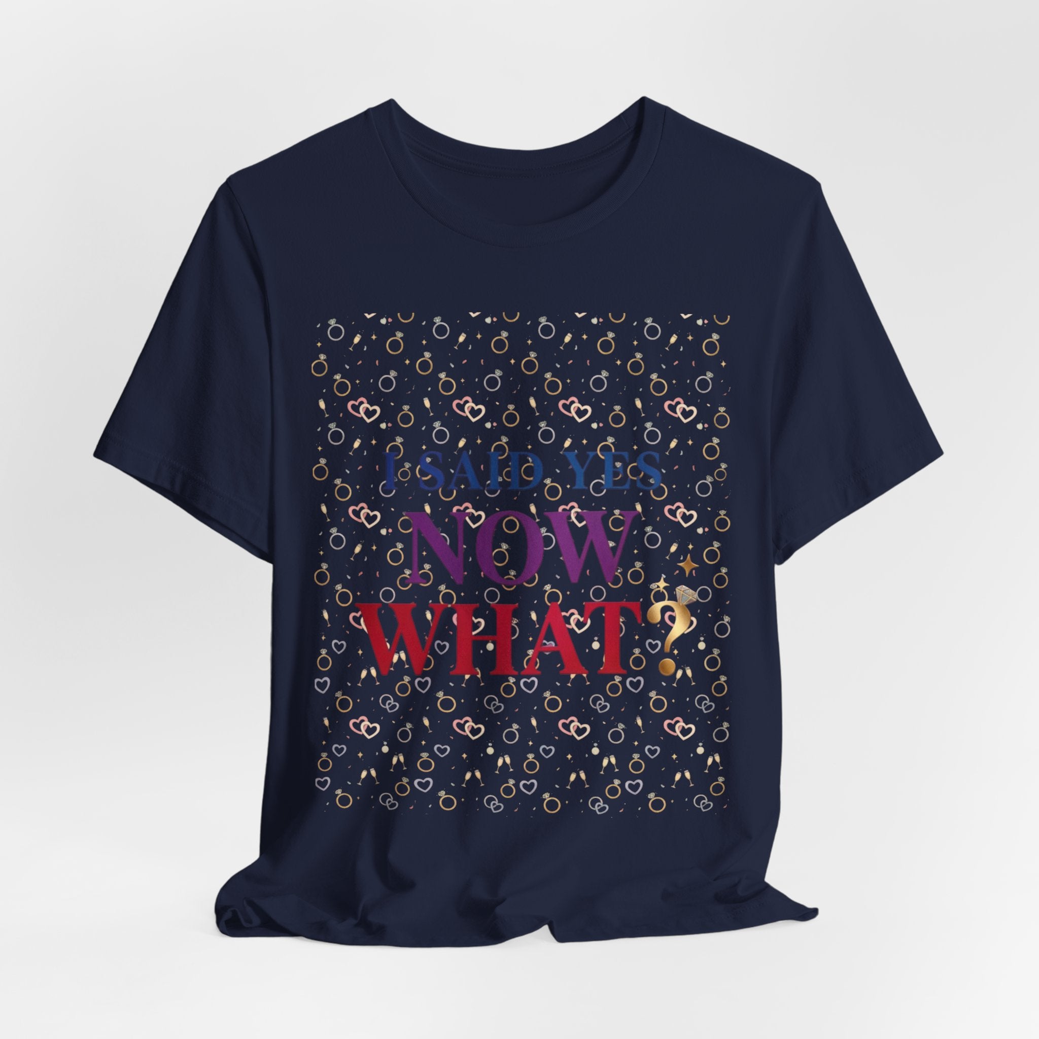 I Said Yes, Now What Tee | Bride Era, Engagement Slogan Shirt