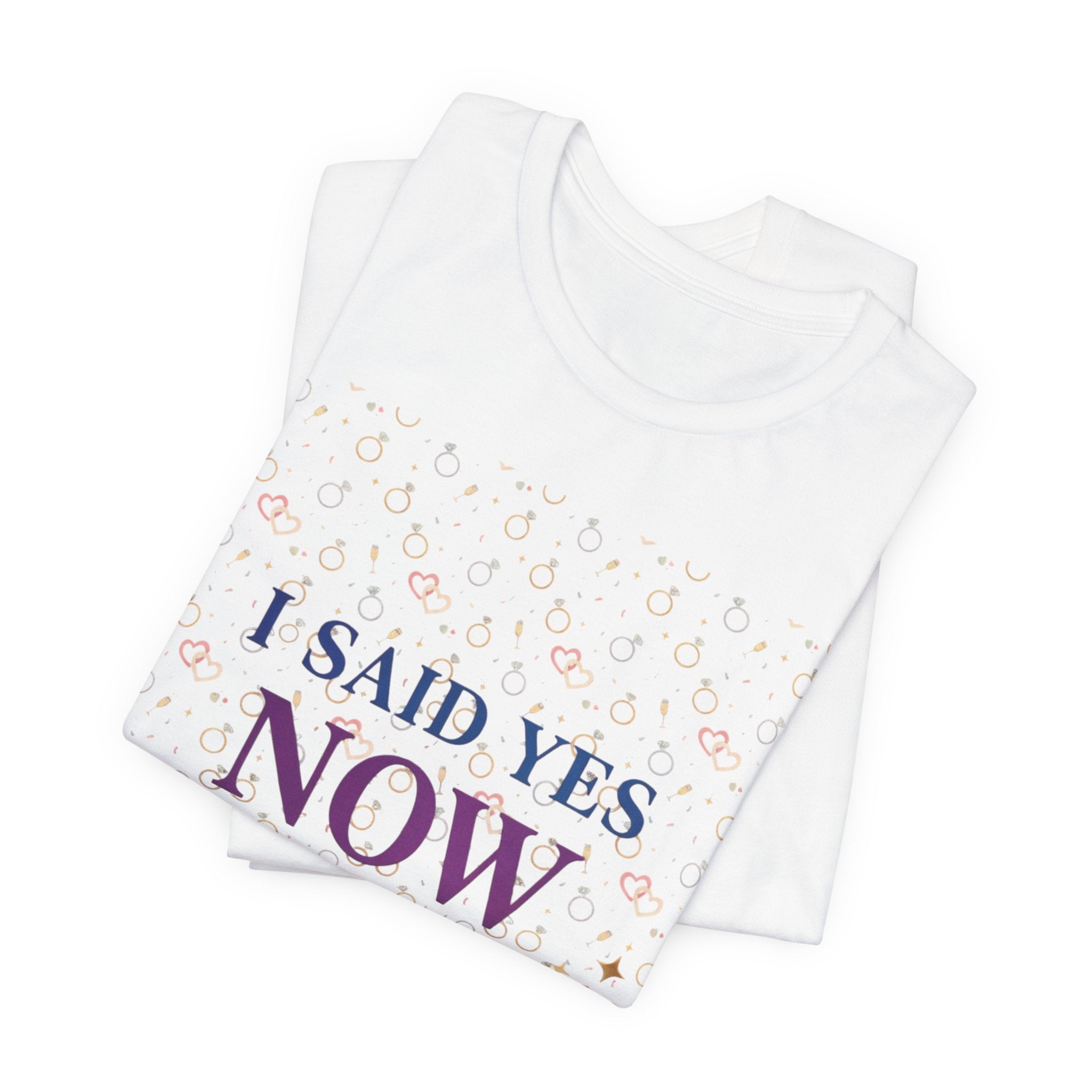 I Said Yes, Now What Tee | Bride Era, Engagement Slogan Shirt